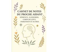 Carnet de notes du proche Aidant: Démence, Alzheimer, corps de Lewy, Parkinson et autres