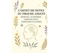 Carnet de notes du proche Aidant: Démence, Alzheimer, corps de Lewy, Parkinson et autres