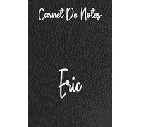 Carnet De Notes Eric: cahier personnalisé avec votre nom en cuir Noir, doublé, couverture souple, format lettre (6 x 9) Cahier: écritures aléatoires, ... familiale ou tout simplement de jolies