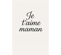 Carnet de Notes Fête des Mères - Je t’aime Maman - Cahier A5 100 Pages - Cadeau Original Femme Maman - Journal Intime Ligné