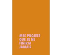 Carnet de notes - Idée cadeau collègue - Mes projets que je ne finirai jamais