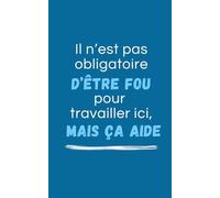 Carnet de notes "il n'est pas obligatoire d'être fou pour travailler ici, mais ça aide”: carnet bleu marrant, humour, cadeau départ collègue, retraite cadeau de bureau, anniversaire