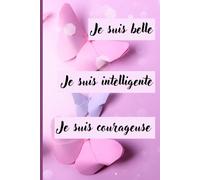 Carnet de notes : Je suis belle, je suis intelligente, je suis courageuse: Carnet de notes avec pages lignées de 160 Pages - Carnet de notes pour ... intime, carnet d'idées, carnet d'écriture.