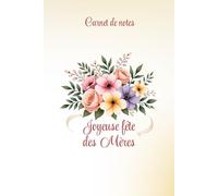 Carnet de notes Joyeuse fête des Mères: Célébrez la fête des mères et l'amour maternel avec ce joli carnet « Joyeuse fête des Mères » et son bouquet ... Noël,... Cahier ligné de 120 pages