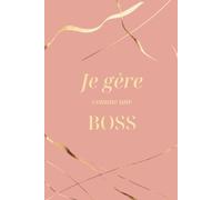 Carnet de notes Ligné A5: Je gère comme une boss - Cahier de notes 122 pages Lignées - (15,24 x 22,86 cm / 6x9 pouces) - Notebook A5