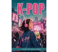 Carnet de Notes Ligné K-POP - 108 pages - Carnet pour fans de K-POP: Écris ta vie au rythme de la K-POP