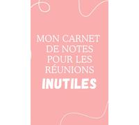 Carnet de notes "Mon carnet de notes pour les réunions inutiles": Carnet de notes ligné humoristique pour le travail, cahier drôle et sarcastique, idée cadeau originale pour collègues