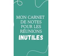 Carnet de notes "Mon carnet de notes pour les réunions inutiles": Carnet de notes ligné humoristique pour le travail, cahier drôle et sarcastique, idée cadeau originale pour collègues