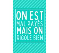 Carnet de notes “on est mal payés mais on rigole bien”, carnet 90 pages lignées, humour et drôle: parfait pour votre collègue, anniversaire, idée cadeau, secret santa, réunions, blagues au travail