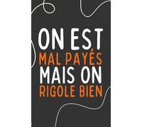 Carnet de notes “on est mal payés mais on rigole bien” :: carnet ligné, humour, parfait pour votre collègue