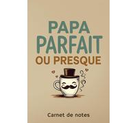 Carnet de notes papa presque parfait: Cadeau original, drôle pour la fête des pères et toute autre occasion : Noël, anniversaire,… Idéal pour ... ses to do list… Cahier ligné de 120 pages