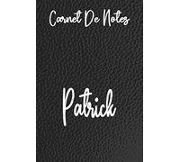 Carnet De Notes Patrick: cahier personnalisé avec votre nom en cuir Noir, doublé, couverture souple, format lettre (6 x 9) Cahier: écritures ... familiale ou tout simplement de jol