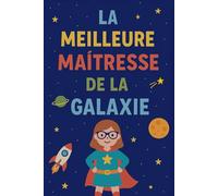 Carnet de notes pour prof de maternelle - La meilleure maîtresse de la galaxie: 6 x 9 pouces (15,24 x 22,86 cm), 100 pages, 25 lignes fines par page