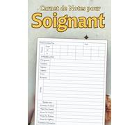 Carnet de Notes pour Soignant: Cahier De Soins Au Quotidien | Support Pratique Pour Aide-soignants, Familles Et Infirmiers - Organisation Claire Et Suivi Complet Du Patient