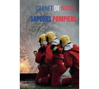 Carnet de notes sapeurs-pompiers sauver ou périr: Livre avec des pages lignées -Image sapeurs pompiers de luxe recto et verso- 100 pages -15,24x22,86- ... pompiers - concours lieutenant sapeur pompier
