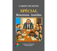 Carnet de notes spécial réunions inutiles: Survivre aux réunions - Le carnet indispensable pour garder sa bonne humeur au bureau