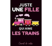 Carnet de notes Train: Juste une fille qui aime les trains, Cahier de notes ligné, cahier en papier ligné pour l'école, les étudiants, pour les ... les amoureux du train: 120 pages lignées 6x9