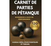 Carnet de Parties de Pétanque - Scorebook & Suivi de Performance: Cadeau Idéal pour Pointeurs et Tireurs