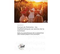 Carnet de Pédiatrie : les mathématiques au service de la nutrition: Aide à la compréhension de la malnutrition chez l'enfant jusqu'à 6 ans accomplis