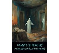 Carnet de peinture: Pour garder la trace des couleurs - Collection Horreur - Osez écrire l’invisible