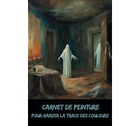 Carnet de peinture: Pour garder la trace des couleurs - Collection Horreur - Osez écrire l’invisible