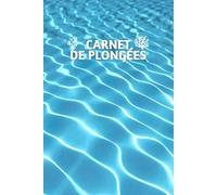 Carnet de Plongées et Exploration sous marine. Noter, Analyser, Conserver.: Journal pour 90 plongées à noter en détail - Papier 74-90 g/m2 - Dimensions : 6x9 po, 15.24 x 22.86 cm