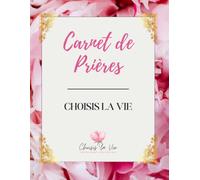 Carnet de Prières: Choisis la Vie avec Anne-Marie
