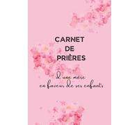Carnet de prières d'une mère en faveur de ses enfants