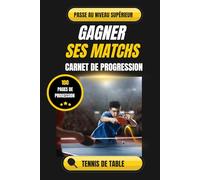 Carnet de progression - Tennis de table: La méthode Patrick SEMBLA pour analyser ses matchs et gagner en performance