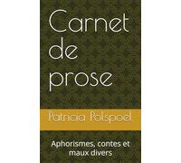 Carnet de prose: Aphorismes, contes et maux divers