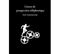 Carnet de prospection téléphonique - pige immobilière -: Le registre indispensable pour suivre 382 fiches d'appels commerciaux, organiser ses ... les objections et décrocher des rendez-vous.
