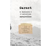 Carnet de randonnées et d'exploration naturelle: Garde l'empreinte de tes pas et des lieux qui t'émerveillent