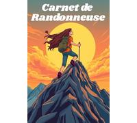 Carnet de Randonneuse: Journal de bord à compléter pour la préparation et le suivi de vos randonnées