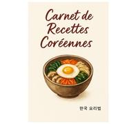 Carnet de Recettes Coréennes: Cahier de Cuisine K-Food à Remplir