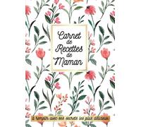 Carnet de Recettes de Maman à remplir avec ses secrets les plus délicieux: Livre de cuisine vierge - 100 fiches à compléter, sommaire par catégories, ... A4, idée cadeau pour la meilleure des mères