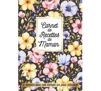 Carnet de Recettes de Maman à remplir avec ses secrets les plus délicieux: Livre de cuisine vierge - 100 fiches à compléter, sommaire par catégories, ... A4, ideé cadeau pour la meilleure des mères
