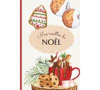 Carnet de Recettes de Noël à remplir: 110 pages - Format 15,24 x 22,86 cm - Cahier de cuisine spécial fêtes avec fiches recettes en double-page à compléter