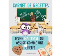 Carnet de recettes d'une maitresse qui assure comme une cheffe: Carnet de recettes à remplir, idée cadeau originale fin d’année scolaire maitresse, ... ou Noël Maitresse | 100 fiches recettes |