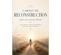Carnet de reconstruction après une période difficile: Journal guidé pour se libérer émotionnellement, se retrouver et avancer avec douceur