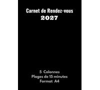 Carnet de Rendez-vous 2027: Agenda professionnel pour prise de RDV - 5 colonnes - Plages horaires toutes les 15 minutes de 7h à 21h - Grand format A4