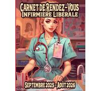 Carnet de Rendez-Vous Infirmière Libérale Septembre 2025 - Août 2026: Agenda professionnel IDE IFSI année scolaire 2025-26 / 245 pages grand format / ... de 8h à 22h / suivi de clients / Kilométrage