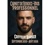 Carnet de Rendez-Vous Professionnel Coiffeur Barber Septembre 2025 - Août 2026: Agenda professionnel salon de coiffure année scolaire 2025-26 / 245 ... les 15 minutes de 8h à 22h / suivi de clients