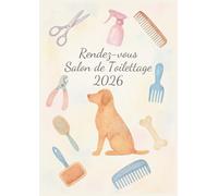 Carnet de Rendez-vous Toilettage 2026 : Cahier de RDV pour Salon de Toilettage Canin professionnel | Pour Toiletteur Chiens, Chats | 7h00 à 21h00, 1 ... sur 2 pages - Intervalles de 15 minutes - A4
