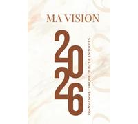 Carnet de résolutions 2026 - Suivi d’objectifs et journal: Ma vision 2026 - Transforme chaque Objectif en Succès !