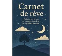 Carnet de rève: Note ici tes rèves, tes voyages intérieurs et tes éclats de nuit