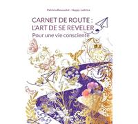 Carnet de route : l'art de se révéler: Pour une vie consciente: 1