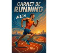 Carnet De Running: Journal de course à pied pour suivre tes entraînements, progrès, objectifs et performances - Idéal débutants et passionnés running