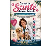 Carnet de Santé de mon Animal: Carnet de vaccination et suivi vétérinaire - Vaccins, traitements, visites, médicaments, allergies, poids, dossier médical et observations