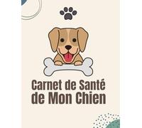 Carnet de Santé de Mon Chien: Carnet de Suivi Médical Pour Mon Chien à Remplir
