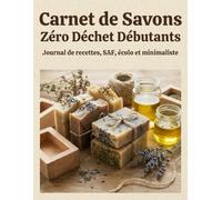 Carnet de Savons Zéro Déchet Débutants: Journal de recettes, SAF, écolo et minimaliste